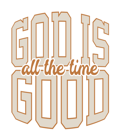 GOD ALL THE TIME GOOD