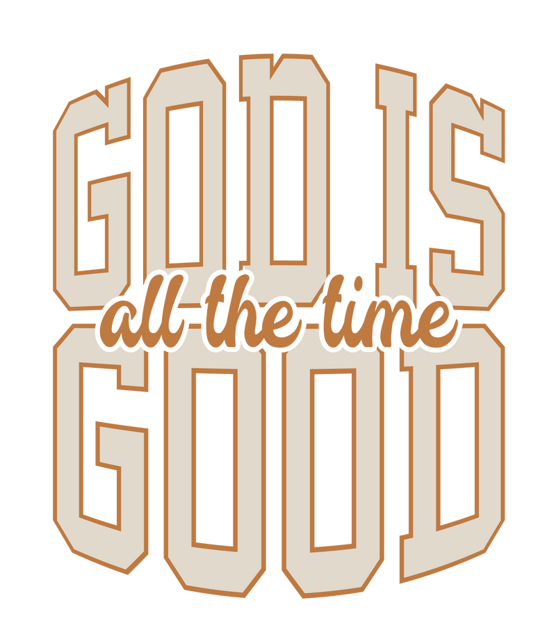 GOD ALL THE TIME GOOD