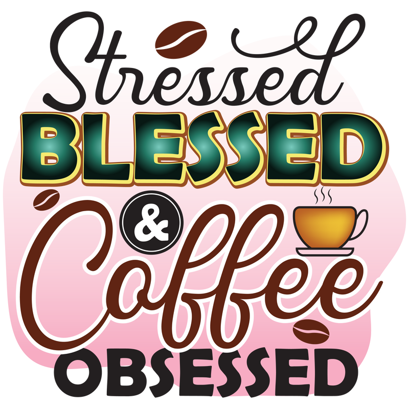 Streessed BLESSED & Coffee OBSESSED
