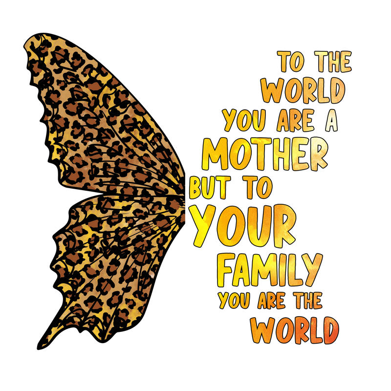 To The World You Are a Mother