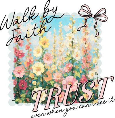 Walk by Faith TRUST Even When You Cant See
