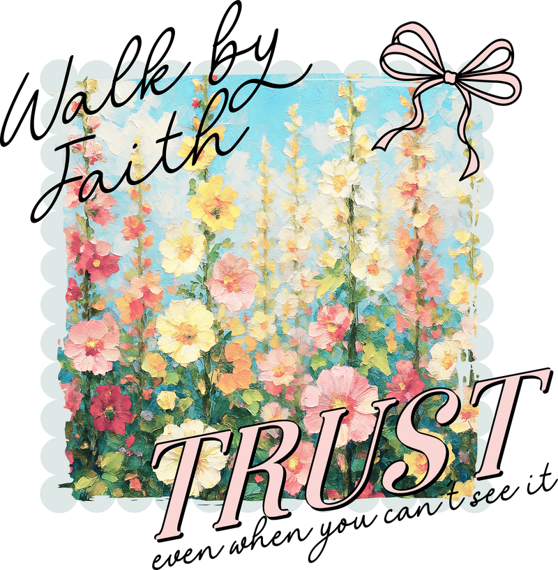 Walk by Faith TRUST Even When You Cant See