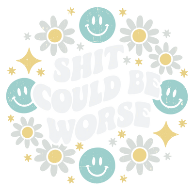 shit could be worse