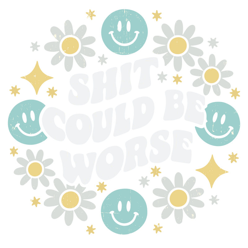 shit could be worse