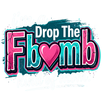 IMA DROP THE F BOMB KIND OF MOM