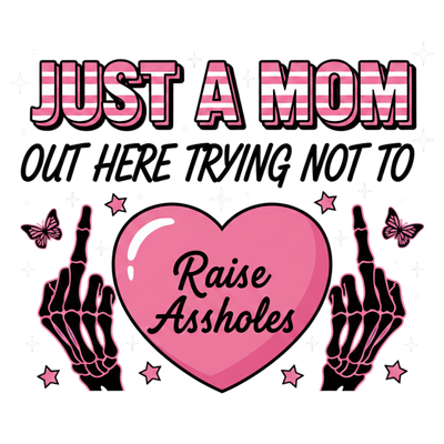JUST A MOM OUT HERE TRYING NOT TO RAISE  ASSHOLE