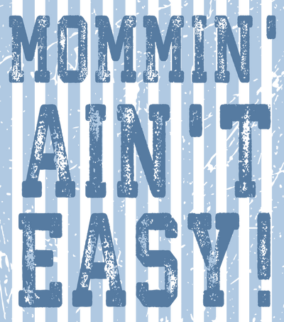 MOMMIN AIN`T EASY