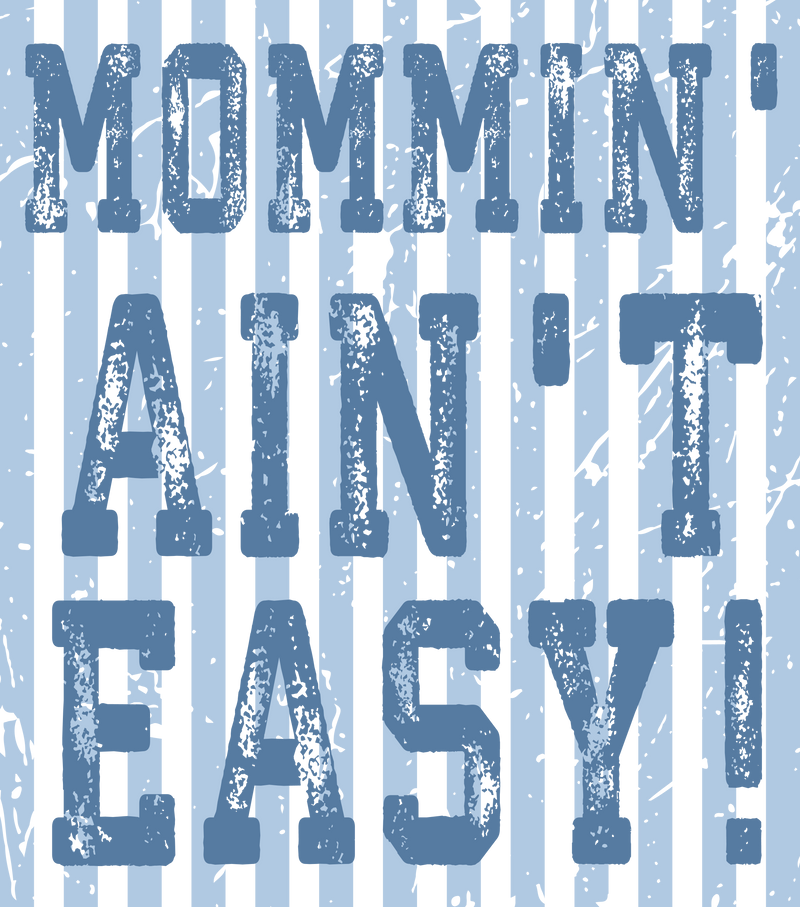 MOMMIN AIN`T EASY